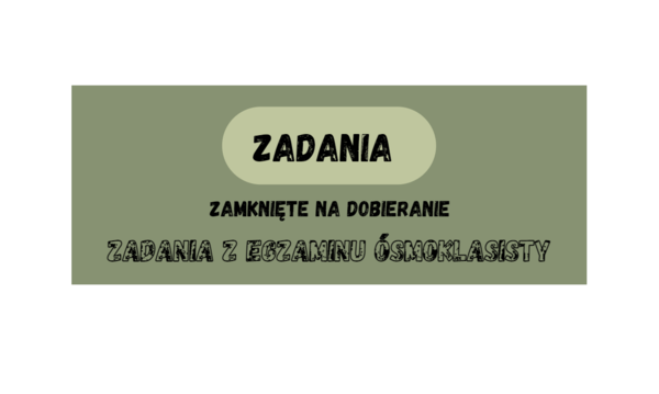Zadania zamknięte Tak/Nie. Zadania na dobieranie. Zadania z egzaminu ósmoklasisty CKE z matematyki.