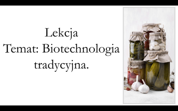 Klasa 3 (podstawa) - Biotechnologia tradycyjna - prezentacja