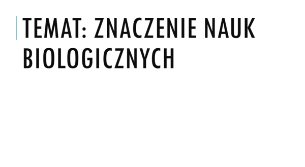 Prezentacja - Znaczenie nauk biologicznych - Biologia na czasie - poziom podstawowy