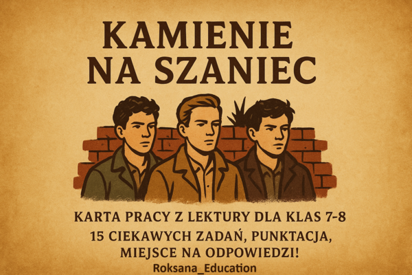 📘 Kamienie na szaniec – Karta pracy z lektury dla klas 7–8 | 15 zadań, punktacja, refleksja i miejsce na odpowiedzi!