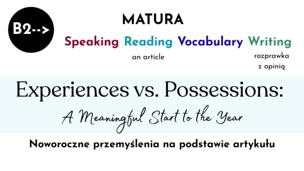 Start to the Year: Experiences vs. Possessions, noworoczny speaking na bazie artykułu, B2, matura rozszerzona