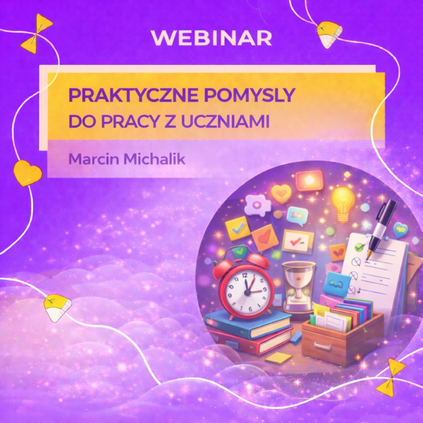 Nauczycielskie lifehacki – webinar o praktycznych sposobach na to, jak ułatwić sobie pracę podczas lekcji