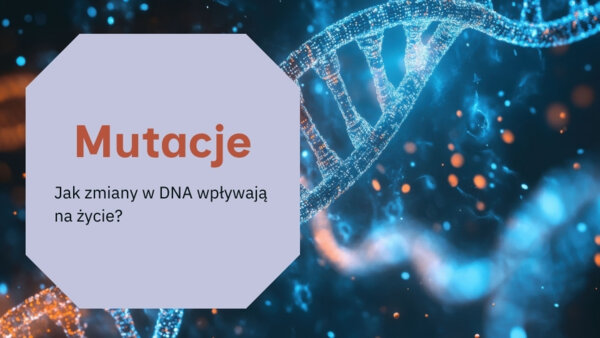 Mutacje - Jak zmiany w DNA wpływają na życie