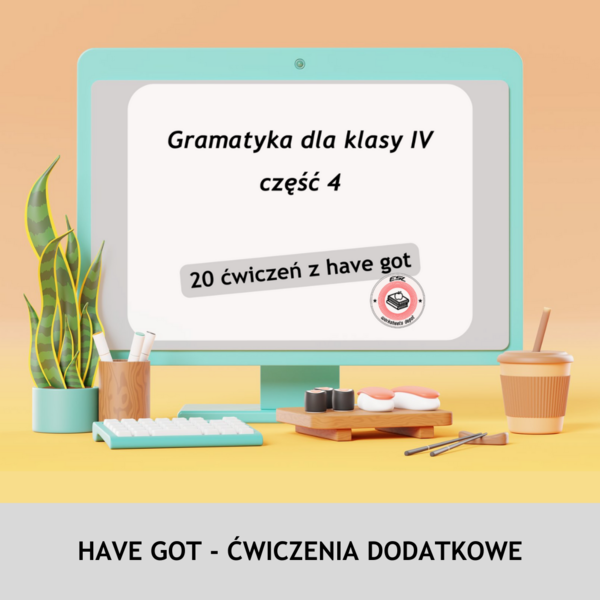Have got - ćwiczenia gramatyczne (Gramatyka dla klasy IV - rozdział 4)