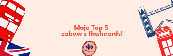 Moje Top 5 zabaw z flashcards - Język angielski.