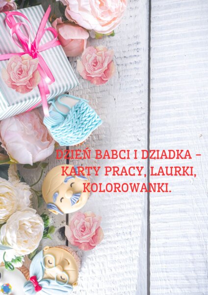 DZIEŃ BABCI I DZIADKA - KARTY PRACY, LAURKI, KOLOROWANKI.