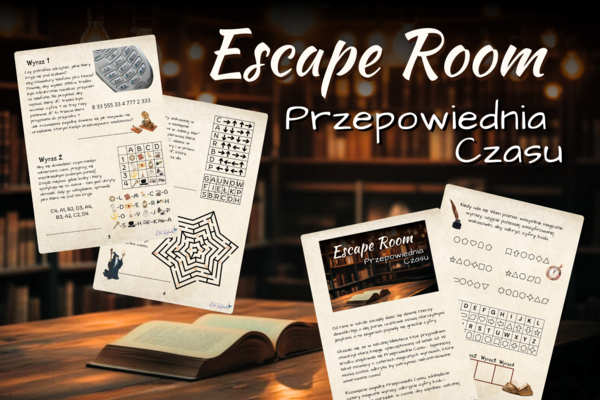 ESCAPE ROOM - Przepowiednia Czasu - klasy 2, 3, łamigłówki, szyfry, koniec roku, początek roku, luźne lekcje, zastępstwo