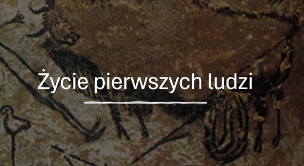 KLASA 4 (NOWA PODSTAWA) Życie pierwszych ludzi