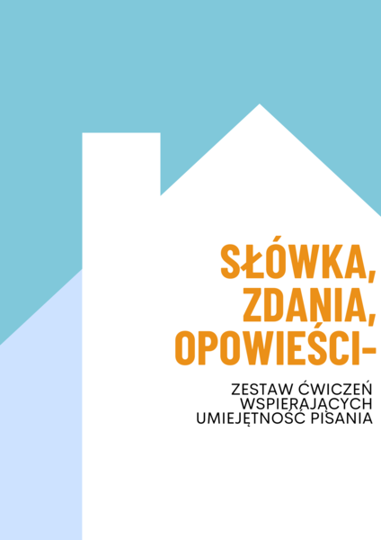 Słówka, zdania, opowieści-  zestaw ćwiczeń wspierających umiejętność pisania.