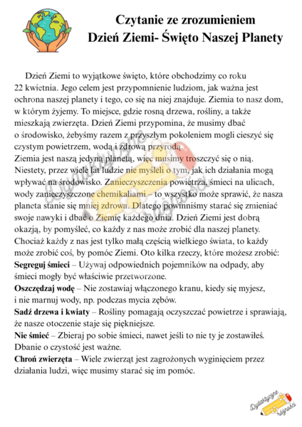 Dzień Ziemi. Czytanie ze zrozumieniem + pytania do tekstu+ kolorowanka+ określanie Ziemi przymiotnikami+ układanie i zapisywanie zdań.