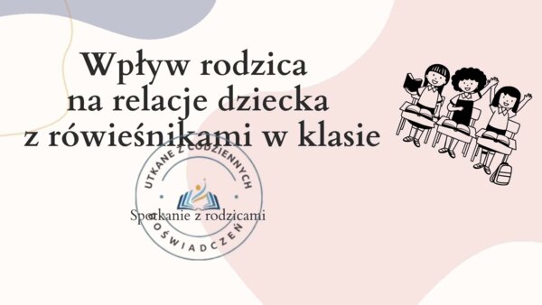 Jak rodzic kształtuje relacje dziecka z rówieśnikami? Prezentacja na zebranie z rodzicami.
