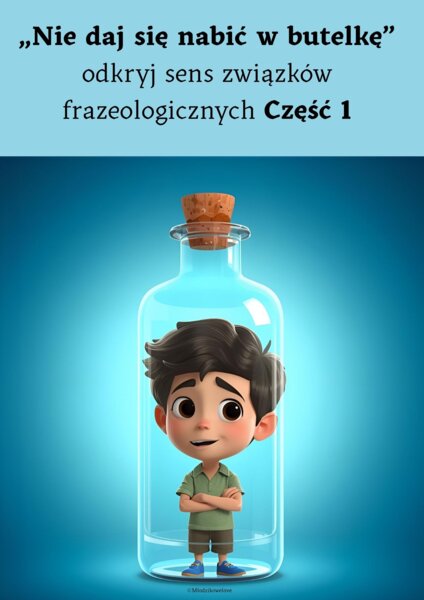 Nie daj się nabić w butelkę - odkryj sens związków frazeologicznych część 1