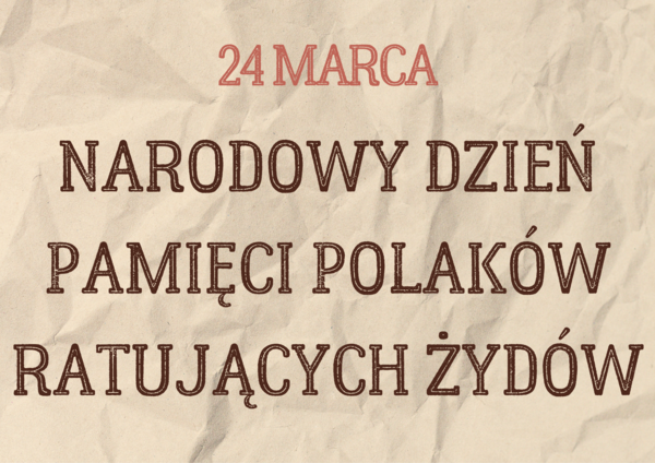 Gazetka szkolna Polacy ratujący żydów - 24 marca NARODOWY DZIEŃ PAMIĘCI POLAKÓW RATUJĄCYCH ŻYDÓW POD OKUPACJĄ NIEMIECKĄ