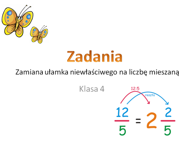 Zamiana ułamka niewłaściwego na liczbę mieszaną. Zadania dla klasy 4 i 5.