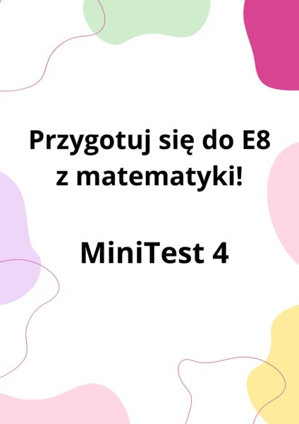 Przygotuj się do E8 z matematyki - MiniTest 4