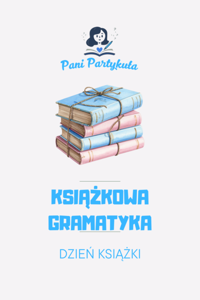 DZIEŃ KSIĄŻKI - książkowa gramatyka - kl. 4-6