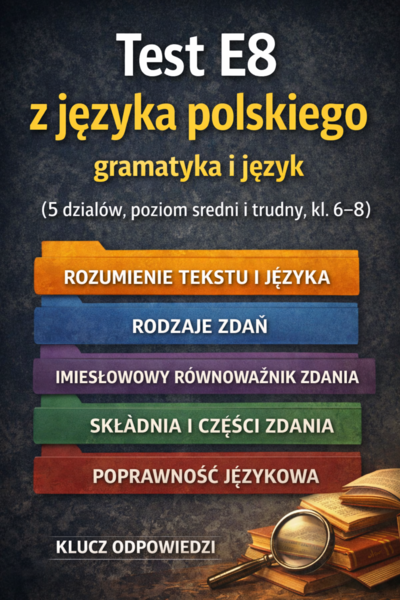 Test E8 język polski  – gramatyka, składnia, rodzaje zdań, poprawność (kl. 6–8) - klucz odpowiedzi