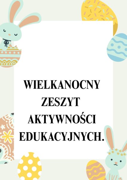 WIELKANOCNY ZESZYT AKTYWNOŚCI EDUKACYJNYCH