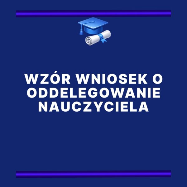 Wzór Wniosek O Oddelegowanie Nauczyciela