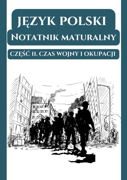 📒Notatnik maturalny – Czas wojny i okupacji (wprowadzenie, Proszę państwa do gazu, Inny świat, Zdążyć przed Panem Bogiem)