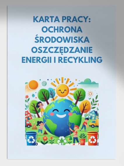 Karty pracy / ćwiczenia. Jak możemy oszczędzać energię w szkole? Recykling butelki plastikowej.