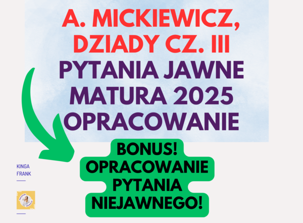 🔥 Dziady cz. III – Opracowanie pytań jawnych do matury 2025! 🔥 +Bonus - pytanie niejawne!