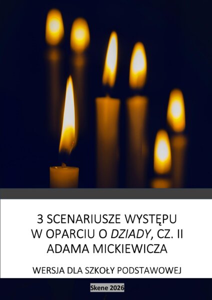 3 SCENARIUSZE WYSTĘPU  W OPARCIU O DZIADY, CZ. II  A. MICKIEWICZA (WERSJA DLA SP)