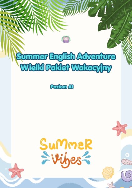 Summer English Adventure: Wielki Pakiet Wakacyjny (59 stron – Poziom A1)