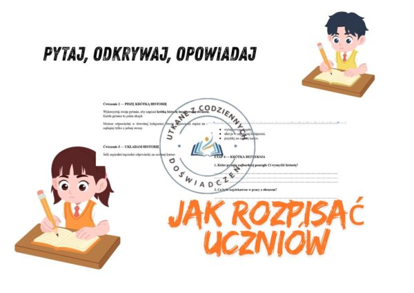 Pytaj, odkrywaj, opowiadaj- cykl ,,Jak rozpisać uczniów?"