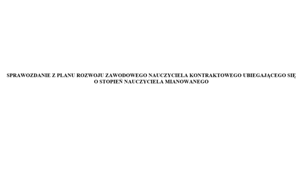 Sprawozdanie z planu rozwoju zawodowego nauczyciela kontraktowego ubiegającego się o awans na nauczyciela mianowanego