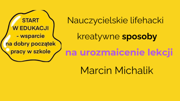 Nauczycielskie lifehacki – webinar o praktycznych sposobach na to, jak ułatwić sobie pracę podczas lekcji