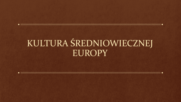 KULTURA ŚREDNIOWIECZNEJ EUROPY