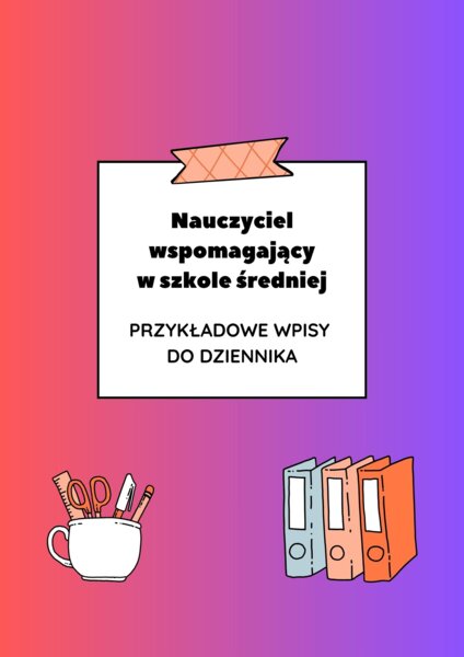 Nauczyciel wspomagający w szkole średniej – przykładowe wpisy do dziennika