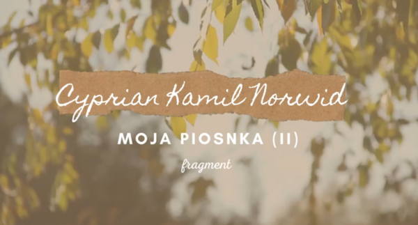 Cyprian Kamil Norwid - Moja piosnka (II) - fragment