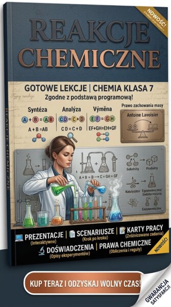 Gotowe lekcje dla nauczyciela chemii z działu "Reakcje chemiczne".
