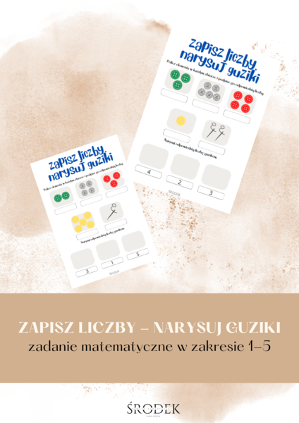 ZAPISZ LICZBY, NARYSUJ GUZIKI - ćwiczenie matematyczne w zakresie 1-5