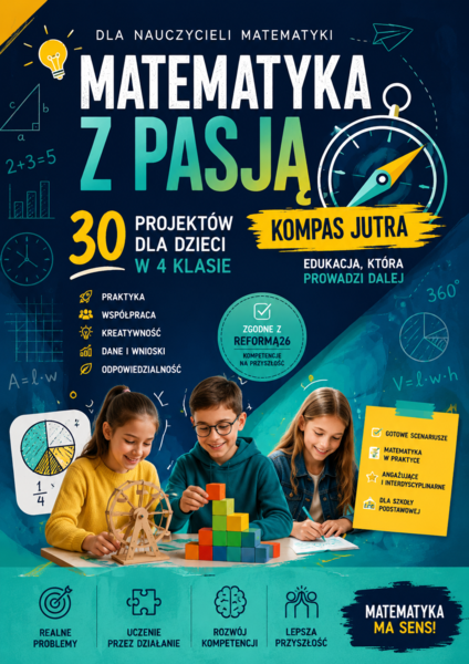 Matematyka z pasją – 30 projektów dla dzieci w 4 klasie. Gotowe scenariusze lekcji.