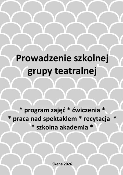 Prowadzenie szkolnej grupy teatralnej (program zajęć, ćwiczenia, spektakl, recytacja, akkademia)