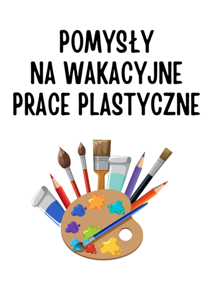 Pomysły na wakacyjne prace plastyczne – wakacyjne inspiracja dla wychowawców – „Lato w mieście”, „Kolonie letnie”