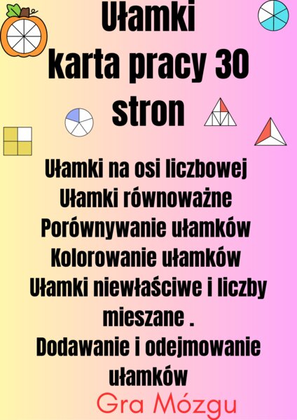 Ułamki karta pracy 30 stron.Gra Mózgu.