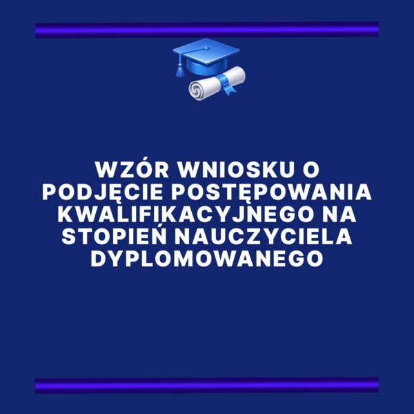 Wzór wniosku o podjęcie postępowania kwalifikacyjnego na stopień nauczyciela dyplomowanego