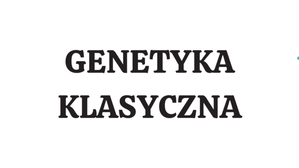 Genetyka klasyczna 4 KLASA ROZSZERZENIE
