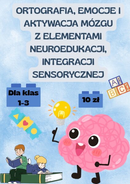 "Ortografia, Emocje i Aktywacja Mózgu z elementami neuroedukacji, integracji sensorycznej dla klas 1-3"