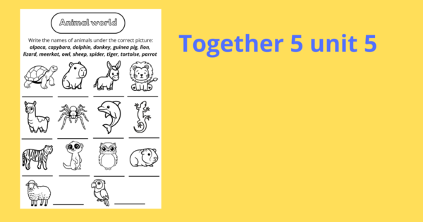 Together 5 unit 5 animals