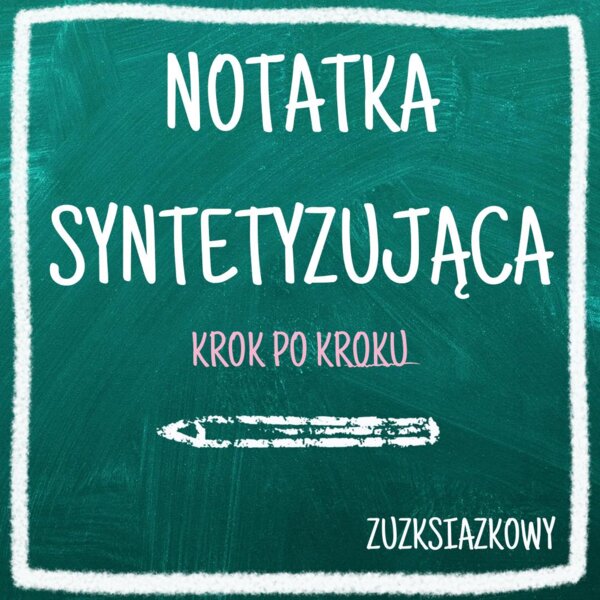 Notatka syntetyzująca - jak ją napisać? KROK PO KROKU - prezentacja notatka wklejka