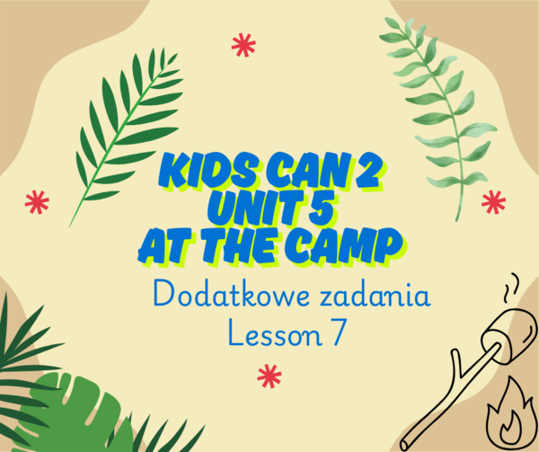 Kids can 2 Unit 5 - dodatkowe zadania do lekcji 7