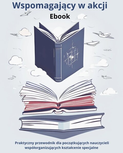 Ebook "Wspomagający w akcji" Praktyczny przewodnik dla nauczycieli.