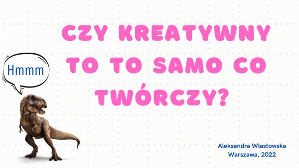 Czy kreatywny to to samo co twórczy?