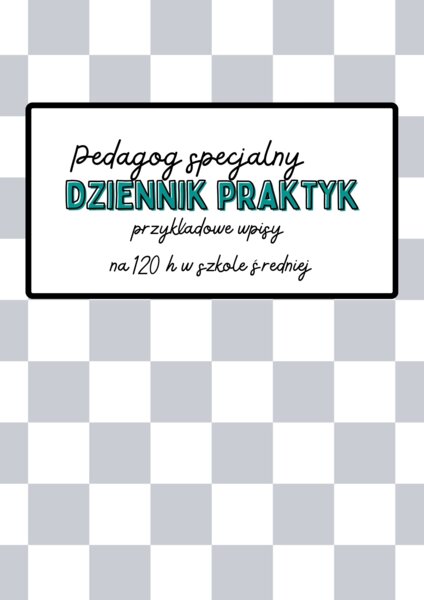 120 h Dziennik praktyk pedagoga specjalnego – przykładowe wpisy do szkoły średniej