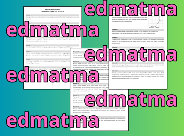 E8 – zadania egzaminacyjne – droga, prędkość, czas (zadania otwarte)